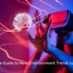 Ultimate Guide to New Entertainment Trends Lumolog