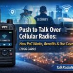 Push to Talk Over Cellular Radios: How PoC Works, Benefits & Use Cases (2026 Guide)